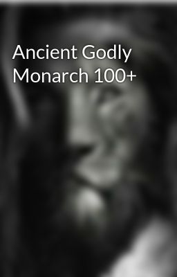Ancient Godly Monarch 100+