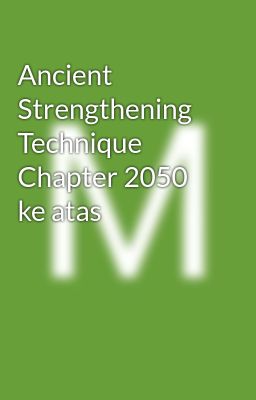 Ancient Strengthening Technique Chapter 2050 ke atas