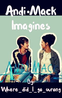 Andi • Mack Imagines (BOOK ONE) [Take Requests]