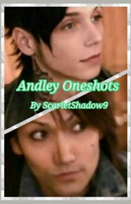 Andley Oneshots