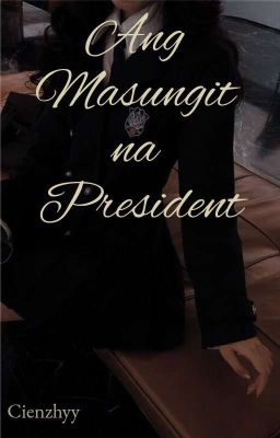 Ang Masungit Na President [Series #1]