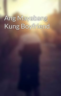 Ang Mayabang Kung Boyfriend