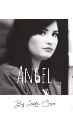 Angel- A Demi Lovato Fanfiction