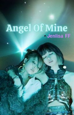 Angel of Mine (Jenlisa FF)