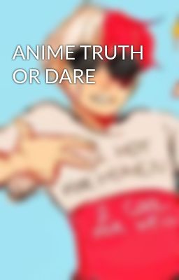 ANIME TRUTH OR DARE