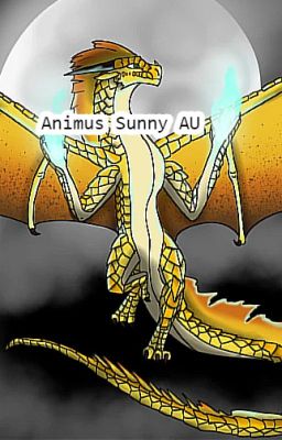 Animus Sunny (A Wings Of Fire AU, NOT MADE BY ME)