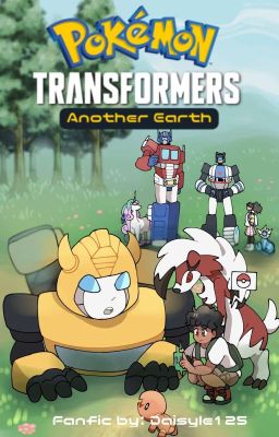 Another Earth (Pokemon X Transformer G1 AU Crossover)