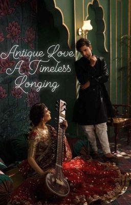 ANTIQUE LOVE: A TIMELESS LONGING