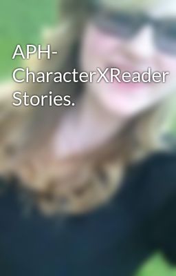 APH- CharacterXReader Stories.