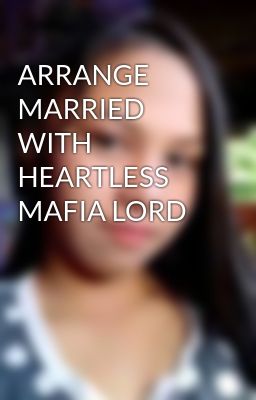 ARRANGE MARRIED WITH HEARTLESS MAFIA LORD