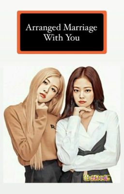 Arranged Marriage with You || Chaennie