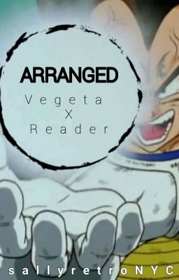 ARRANGED // Vegeta X Reader