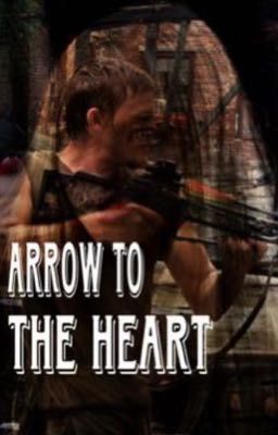 Arrow to the Heart(Daryl Dixon X OC)(REVAMPED)