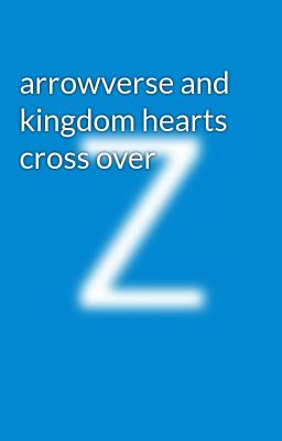 arrowverse and kingdom hearts cross over 