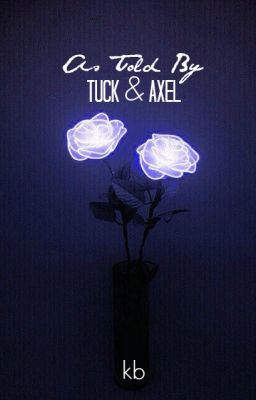 Read Stories As Told By Tuck & Axel - TeenFic.Net