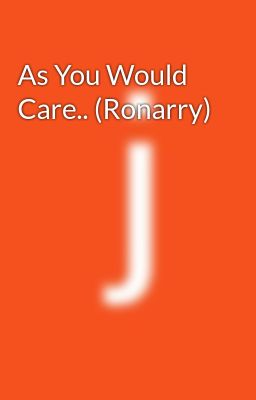 As You Would Care.. (Ronarry)