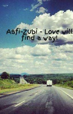 Asfi-Zubi - Love will find a way!