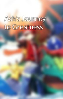 Ash's Journey to Greatness