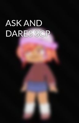 ASK AND DARES SCP 