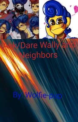 Ask/Dare Wally and Neighbors 