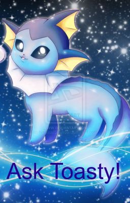 Ask Toasty The Vaporeon {Book 1}