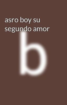 asro boy su segundo amor