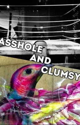 Asshole and Clumsy (on going)