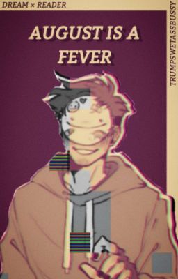 AUGUST IS A FEVER