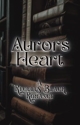 Aurors Heart: A Regulus Black Romance