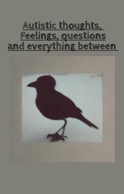 Autistic thoughts, feelings, questions and everything in between.