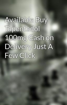 Available Buy Tapentadol 100mg Cash on Delivery Just A Few Click