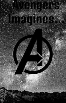 Avengers Imagines *Requests are Open!**No Smut*