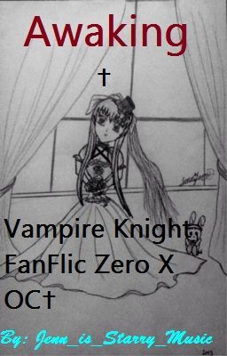 Awaking✝ Vampire Knight FanFlic Zero X OC✝