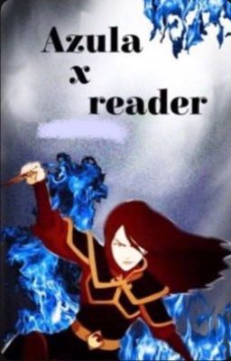 ▼ Azula x Reader △