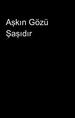 Aşkın Gözü Şaşıdır