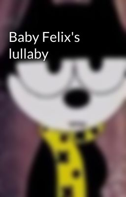 Baby Felix's lullaby