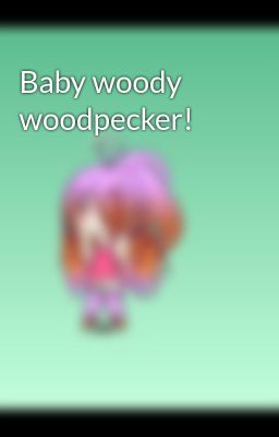Baby woody woodpecker!