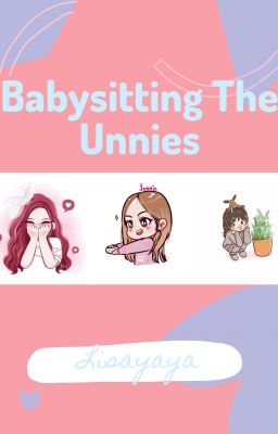 Babysitting the Unnies