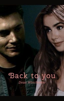 Back to you - Dean Winchester ²