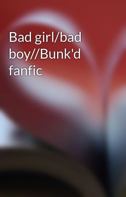 Bad girl/bad boy//Bunk'd fanfic