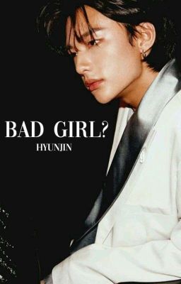 bad Girl? || Hyunjin X Reader