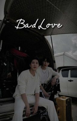 Bad Love | KhaoFirst