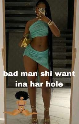 bad man ina har hole 