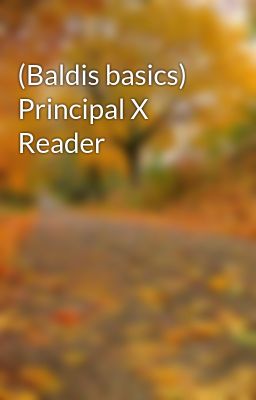 (Baldis basics) Principal X Reader