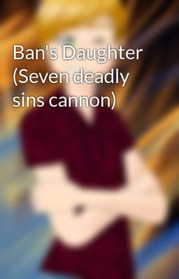 Ban's Daughter (Seven deadly sins cannon)
