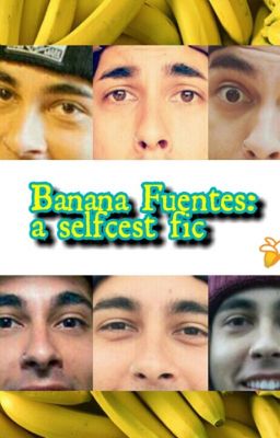 Read Stories Banana Fuentes: A selfcest fic  - TeenFic.Net