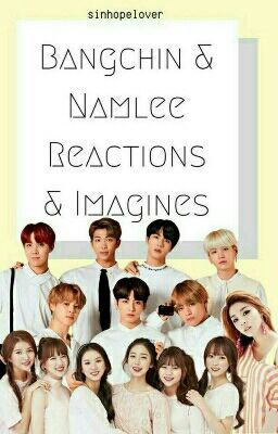 《Bangchin & Namlee》{Reactions & Imagines}