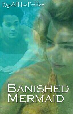 Banished Mermaid (Mako mermaids Fanfic)