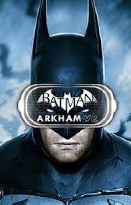 Batman and Robin Arkham VR x Male Reader