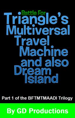 Battle for Triangles Multiversal Travel Machine (and also Dream Island)